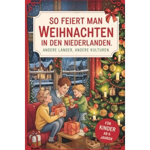 Stolzenberg, Tamara So feiert man Weihnachten in den Niederlanden – Andere Länder, andere Kulturen: Ein interkulturelles Weihnachtsbuch zum Staunen, Lernen und Vergleichen – mit Wissen, Gefühl und Mitmach-Ideen Stolzenberg, Tamara So feiert man Weihnachten in den Niederlanden – Andere Länder, andere Kulturen: Ein interkulturelles Weihnachtsbuch zum Staunen, Lernen und Vergleichen – mit Wissen, Gefühl und Mitmach-Ideen