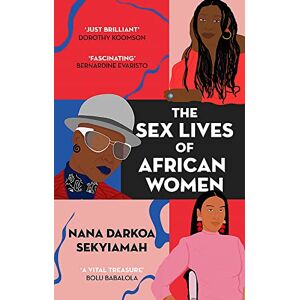 Sekyiamah, Nana Darkoa The Sex Lives of African Women Sekyiamah, Nana Darkoa The Sex Lives of African Women