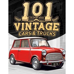 Special Edition, Colouring Book 101 Vintage Cars and Trucks Coloring Book: for Adults, Revive the Classics, A Nostalgic Journey Through British Automotive History Special Edition, Colouring Book 101 Vintage Cars and Trucks Coloring Book: for Adults, Revive the Classics, A Nostalgic Journey Through British Automotive History