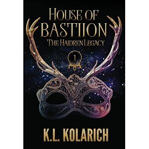 Kolarich, K.L. House of Bastiion: 1 (The Haidren Legacy) Kolarich, K.L. House of Bastiion: 1 (The Haidren Legacy)