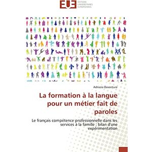 Davanture, Adriana La formation à la langue pour un métier fait de paroles: Le français compétence professionnelle dans les services à la famille : bilan d'une expérimentation Davanture, Adriana La formation à la langue pour un métier fait de paroles: Le français compétence professionnelle dans les services à la famille : bilan d'une expérimentation