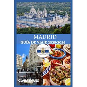 EVANS, CLARA MADRID GUÍA DE VIAJE 2025-2026: La guía más actualizada de los nuevos lugares de moda y tesoros atemporales de Madrid. EVANS, CLARA MADRID GUÍA DE VIAJE 2025-2026: La guía más actualizada de los nuevos lugares de moda y tesoros atemporales de Madrid.