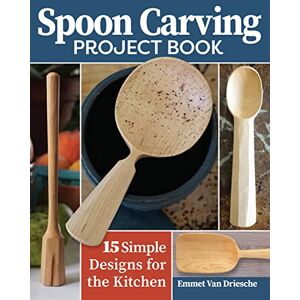 Van Driesche, Emmet Spoon Carving Project Book: 15 Simple Designs for the Kitchen (Fox Chapel Publishing) Skill-Building Woodcarving Projects for Beginner to Intermediate Carvers for Spoons, Scoops, Dippers, and More Van Driesche, Emmet Spoon Carving Project Book: 15 Simple Designs for the Kitchen (Fox Chapel Publishing) Skill-Building Woodcarving Projects for Beginner to Intermediate Carvers for Spoons, Scoops, Dippers, and More