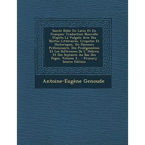 Genoude, Antoine-Eugene Sainte Bible En Latin Et En Francais: Traduction Nouvelle D'Apres La Vulgate Avec Des Nottes Litteraires, Criquites Et Historiques, Un Discours ... Et Des Septante Au Bas Des Pages, Volume 3... Genoude, Antoine-Eugene Sainte Bible En Latin Et En Francais: Traduction Nouvelle D'Apres La Vulgate Avec Des Nottes Litteraires, Criquites Et Historiques, Un Discours ... Et Des Septante Au Bas Des Pages, Volume 3...
