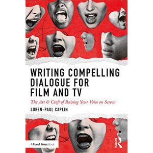 Caplin, Loren-Paul Writing Compelling Dialogue for Film and TV: The Art & Craft of Raising Your Voice on Screen Caplin, Loren-Paul Writing Compelling Dialogue for Film and TV: The Art & Craft of Raising Your Voice on Screen