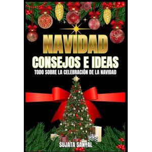 Sanyal, Sujata NAVIDAD: CONSEJOS E IDEAS: Esta guía ofrece consejos prácticos e ideas para la Navidad que transformarán cualquier celebración navideña en casa en un cálido y amoroso paraíso navideño. Sanyal, Sujata NAVIDAD: CONSEJOS E IDEAS: Esta guía ofrece consejos prácticos e ideas para la Navidad que transformarán cualquier celebración navideña en casa en un cálido y amoroso paraíso navideño.
