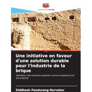 Narvekar, Siddhesh Pandurang Une initiative en faveur d'une solution durable pour l'industrie de la brique: Utilisation des cendres volantes comme substitut à la terre fertile Narvekar, Siddhesh Pandurang Une initiative en faveur d'une solution durable pour l'industrie de la brique: Utilisation des cendres volantes comme substitut à la terre fertile