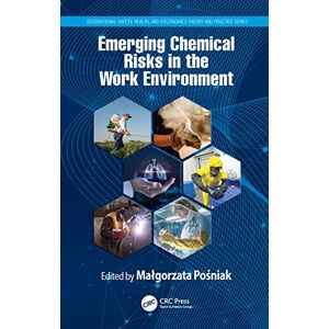 Emerging Chemical Risks in the Work Environment (Occupational Safety, Health, and Ergonomics) Emerging Chemical Risks in the Work Environment (Occupational Safety, Health, and Ergonomics)