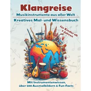 Anders, Mira Klangreise – Das kreative Mal- und Wissensbuch über Musikinstrumenten aus aller Welt: Entdecken. Staunen. Malen. Mit über 100 Ausmalbilder und ... Kulturen und Klängen ab 7 Jahren Anders, Mira Klangreise – Das kreative Mal- und Wissensbuch über Musikinstrumenten aus aller Welt: Entdecken. Staunen. Malen. Mit über 100 Ausmalbilder und ... Kulturen und Klängen ab 7 Jahren