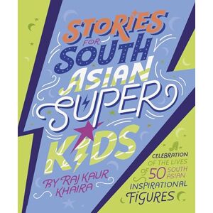 Khaira, Raj Kaur Stories for South Asian Superkids: Discover the inspirational lives of 50 figures from South Asia Khaira, Raj Kaur Stories for South Asian Superkids: Discover the inspirational lives of 50 figures from South Asia