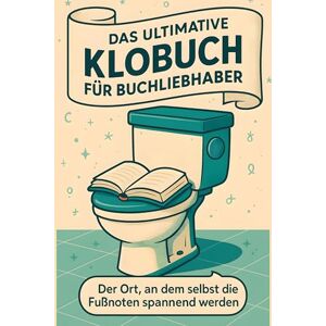 Schmitt, Jonah Das ultimative Klobuch für Buchliebhaber: Der Ort, an dem selbst die Fußnoten spannend werden. Lustiges Geschenk mit Lifehacks, Fun Facts und Geschichten Schmitt, Jonah Das ultimative Klobuch für Buchliebhaber: Der Ort, an dem selbst die Fußnoten spannend werden. Lustiges Geschenk mit Lifehacks, Fun Facts und Geschichten