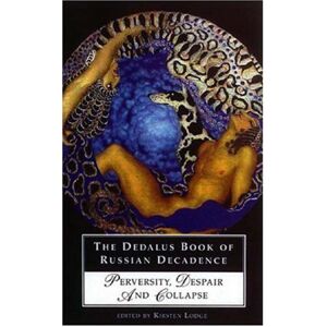 The Dedalus Book of Russian Decadence: Perversity, Despair and Collapse The Dedalus Book of Russian Decadence: Perversity, Despair and Collapse