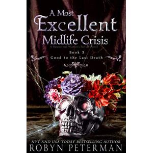 Peterman, Robyn A Most Excellent Midlife Crisis : A Paranormal Women's Fiction Novel: Good To The Last Death Book Three Peterman, Robyn A Most Excellent Midlife Crisis : A Paranormal Women's Fiction Novel: Good To The Last Death Book Three