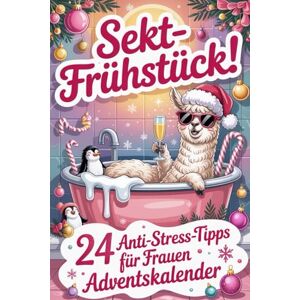 Steward, Jason S. Sektfrühstück! 24 Anti Stress Tipps für Frauen Adventskalender: 24 Tage voller Gelassenheit und guter Laune – witziges Anti-Stress-Geschenk für Frauen Steward, Jason S. Sektfrühstück! 24 Anti Stress Tipps für Frauen Adventskalender: 24 Tage voller Gelassenheit und guter Laune – witziges Anti-Stress-Geschenk für Frauen