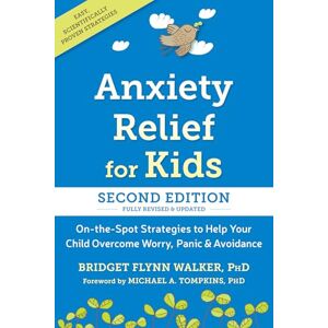 Walker PhD, Bridget Flynn Anxiety Relief for Kids: On-The-Spot Strategies to Help Your Child Overcome Worry, Panic, and Avoidance Walker PhD, Bridget Flynn Anxiety Relief for Kids: On-The-Spot Strategies to Help Your Child Overcome Worry, Panic, and Avoidance