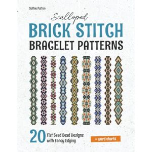 Patton, Sothie Scalloped Brick Stitch Bracelet Patterns: 20 Flat Seed Bead Designs with Fancy Edging Patton, Sothie Scalloped Brick Stitch Bracelet Patterns: 20 Flat Seed Bead Designs with Fancy Edging