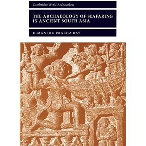 Ray, Himanshu Prabha The Archaeology of Seafaring in Ancient South Asia (Cambridge World Archaeology) Ray, Himanshu Prabha The Archaeology of Seafaring in Ancient South Asia (Cambridge World Archaeology)