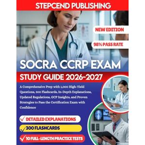 PUBLISHING, STEPCEND SOCRA CCRP EXAM STUDY GUIDE 2026-2027: A Comprehensive Prep with 1,000 High-Yield Questions, 300 Flashcards, In-Depth Explanations, Updated ... Pass the Certification Exam with Confidence PUBLISHING, STEPCEND SOCRA CCRP EXAM STUDY GUIDE 2026-2027: A Comprehensive Prep with 1,000 High-Yield Questions, 300 Flashcards, In-Depth Explanations, Updated ... Pass the Certification Exam with Confidence