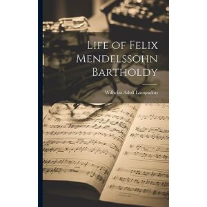 Life of Felix Mendelssohn Bartholdy Life of Felix Mendelssohn Bartholdy