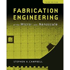 Campbell, Stephen A. Fabrication Engineering at the Micro and Nanoscale (The Oxford Series in Electrical and Computer Engineering) Campbell, Stephen A. Fabrication Engineering at the Micro and Nanoscale (The Oxford Series in Electrical and Computer Engineering)