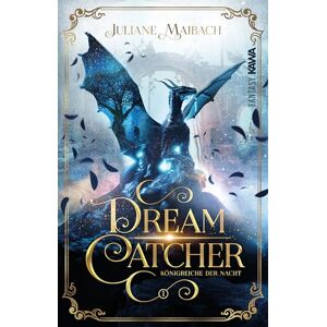 Maibach, Juliane Dreamcatcher Königreiche der Nacht (Band 1): Ein romantisches Fantasy-Abenteuer zwischen Traum und Wirklichkeit Maibach, Juliane Dreamcatcher Königreiche der Nacht (Band 1): Ein romantisches Fantasy-Abenteuer zwischen Traum und Wirklichkeit