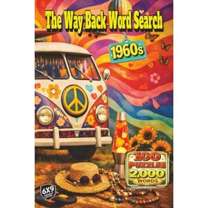 Crocker, Noelle The Way Back Word Search: 1960s: A Nostalgic Puzzle Journey Through Flower Power, Rock and Roll, Television, Road Trips, and the Colorful Spirit of the 1960s in 2,000 Words and 100 Puzzles Crocker, Noelle The Way Back Word Search: 1960s: A Nostalgic Puzzle Journey Through Flower Power, Rock and Roll, Television, Road Trips, and the Colorful Spirit of the 1960s in 2,000 Words and 100 Puzzles