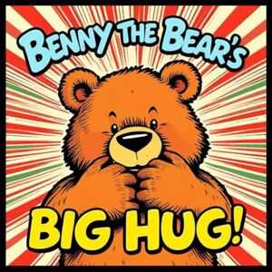 story, night time Benny the Bear’s Big Hug: A bedtime story for children ages 2–6 story, night time Benny the Bear’s Big Hug: A bedtime story for children ages 2–6