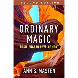 Masten, Ann S. Ordinary Magic, Second Edition: Resilience in Development Masten, Ann S. Ordinary Magic, Second Edition: Resilience in Development