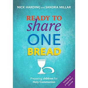 Harding, Nick Ready to Share One Bread: Preparing Children for Holy Communion Harding, Nick Ready to Share One Bread: Preparing Children for Holy Communion
