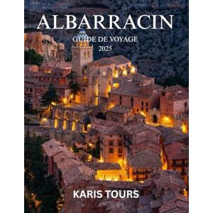TOURS, KARIS ALBARRACIN GUIDE DE VOYAGE 2025: Explorez les ruelles maures cachées, les vues épiques sur les montagnes, la culture artisanale et le charme intemporel du village médiéval le plus magique d'Espagne. TOURS, KARIS ALBARRACIN GUIDE DE VOYAGE 2025: Explorez les ruelles maures cachées, les vues épiques sur les montagnes, la culture artisanale et le charme intemporel du village médiéval le plus magique d'Espagne.