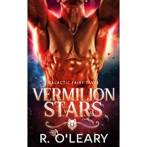 O'Leary, R. Vermilion Stars: A Fairy Tale Alien Romance (Galactic Fairy Tales) O'Leary, R. Vermilion Stars: A Fairy Tale Alien Romance (Galactic Fairy Tales)