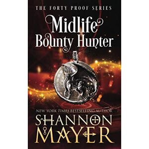 Mayer, Shannon Midlife Bounty Hunter: 1 (The Forty Proof) Mayer, Shannon Midlife Bounty Hunter: 1 (The Forty Proof)