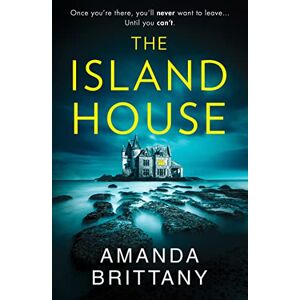 Brittany, Amanda The Island House: An utterly gripping psychological thriller with a breathtaking twist! Brittany, Amanda The Island House: An utterly gripping psychological thriller with a breathtaking twist!