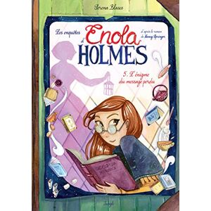 Blasco, Serena Les enquêtes d'Enola Holmes Tome 5 L'égnime du message perdu (5) Blasco, Serena Les enquêtes d'Enola Holmes Tome 5 L'égnime du message perdu (5)