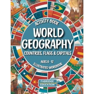Fabridge Education World Geography Activity Book for Kids Ages 8-12: Illustrated Workbook of All Countries, Flags & Capitals of the World (STEM Activity Collection) Fabridge Education World Geography Activity Book for Kids Ages 8-12: Illustrated Workbook of All Countries, Flags & Capitals of the World (STEM Activity Collection)