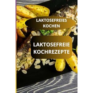 AHOLOUKPE, Herve LAKTOSEFREIE KOCHREZEPTE: LAKTOSEFREIES KOCHEN Einfach laktosefrei kochen Laktosefreie Familienrezepte AHOLOUKPE, Herve LAKTOSEFREIE KOCHREZEPTE: LAKTOSEFREIES KOCHEN Einfach laktosefrei kochen Laktosefreie Familienrezepte