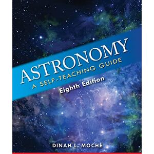 Moché, Dinah L. Astronomy: A Self-Teaching Guide, Eighth Edition Moché, Dinah L. Astronomy: A Self-Teaching Guide, Eighth Edition