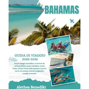 Benedikt, Alethea BAHAMAS GUIDA DI VIAGGIO 2025-2026: Scopri spiagge mozzafiato, avventure da un'isola all'altra, acque cristalline, cucina locale, cultura vivace, ... mercati artigianali e consigli economici Benedikt, Alethea BAHAMAS GUIDA DI VIAGGIO 2025-2026: Scopri spiagge mozzafiato, avventure da un'isola all'altra, acque cristalline, cucina locale, cultura vivace, ... mercati artigianali e consigli economici
