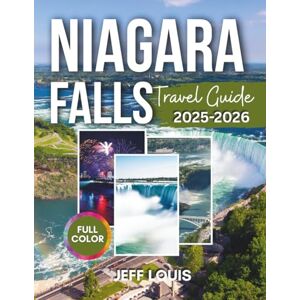Louis, Jeff Niagara Falls Travel Guide: A Complete Travel Guide, Iconic Views, Wine Trails, Day Trips, Dining, Festivals, and Historic Towns – Explore the Best with Pictures, Maps, and Perfect Itineraries Louis, Jeff Niagara Falls Travel Guide: A Complete Travel Guide, Iconic Views, Wine Trails, Day Trips, Dining, Festivals, and Historic Towns – Explore the Best with Pictures, Maps, and Perfect Itineraries