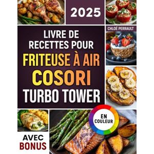 Perrault, Chloé Livre de Recettes pour Friteuse à Air COSORI Turbo Tower: Recettes faciles, rapides et délicieuses pour votre Air Fryer COSORI Turbo Tower idéal pour les familles valeurs nutritionnelles & bonus Perrault, Chloé Livre de Recettes pour Friteuse à Air COSORI Turbo Tower: Recettes faciles, rapides et délicieuses pour votre Air Fryer COSORI Turbo Tower idéal pour les familles valeurs nutritionnelles & bonus