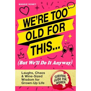 Ronet, Maggie We’re Too Old for This (But We’ll Do It Anyway): Funny Best Friend Gift for Women in Their 30s & 40s – Laughs, Relatable Stories, and Wine-Sized Wisdom Ronet, Maggie We’re Too Old for This (But We’ll Do It Anyway): Funny Best Friend Gift for Women in Their 30s & 40s – Laughs, Relatable Stories, and Wine-Sized Wisdom
