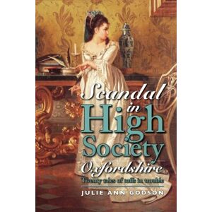 Godson, Julie Ann Scandal in High Society Oxfordshire: Twenty tales of toffs in trouble Godson, Julie Ann Scandal in High Society Oxfordshire: Twenty tales of toffs in trouble
