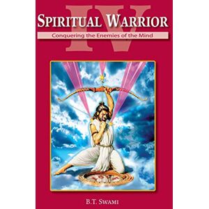Swami, Bhakti Tirtha Spiritual Warrior IV: Conquering the Enemies of the Mind: 4 Swami, Bhakti Tirtha Spiritual Warrior IV: Conquering the Enemies of the Mind: 4