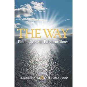 Sankey, Vernon THE WAY: Finding Peace in Turbulent Times Sankey, Vernon THE WAY: Finding Peace in Turbulent Times