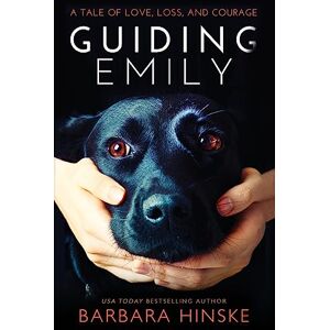 Hinske, Barbara Guiding Emily: A Tale of Love, Loss, and Courage (Guiding Emily Series) Hinske, Barbara Guiding Emily: A Tale of Love, Loss, and Courage (Guiding Emily Series)