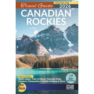 Range, Noah Canadian Rockies Travel Guide: Banff, Jasper, Yoho & Glacier National Parks, Canmore, Kananaskis, Icefields Parkway & More (FULL COLOR) Range, Noah Canadian Rockies Travel Guide: Banff, Jasper, Yoho & Glacier National Parks, Canmore, Kananaskis, Icefields Parkway & More (FULL COLOR)
