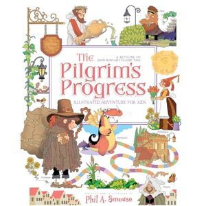 Bunyan, John The Pilgrim's Progress Illustrated Adventure for Kids: A Retelling of John Bunyan's Classic Tale Bunyan, John The Pilgrim's Progress Illustrated Adventure for Kids: A Retelling of John Bunyan's Classic Tale