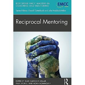 Reciprocal Mentoring (Routledge EMCC Masters in Coaching and Mentoring) Reciprocal Mentoring (Routledge EMCC Masters in Coaching and Mentoring)