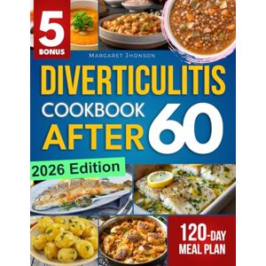 Jhonson, Margaret Diverticulitis Cookbook After 60: Support Gut Health, Manage Symptoms & Reduce Inflammation with Simple, Delicious Recipes Includes a 120-Day Meal Plan & Expert Tips for Lasting Wellness Jhonson, Margaret Diverticulitis Cookbook After 60: Support Gut Health, Manage Symptoms & Reduce Inflammation with Simple, Delicious Recipes Includes a 120-Day Meal Plan & Expert Tips for Lasting Wellness