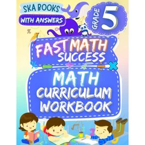 Books, SKA Fast Math Success: Math Curriculum Grade 5 Workbook: Homeschool or Classroom Curriculum: Math Practice Worksheets of Percent, Powers of Ten, Decimals, Fractions, Geometry and More With Answers Books, SKA Fast Math Success: Math Curriculum Grade 5 Workbook: Homeschool or Classroom Curriculum: Math Practice Worksheets of Percent, Powers of Ten, Decimals, Fractions, Geometry and More With Answers